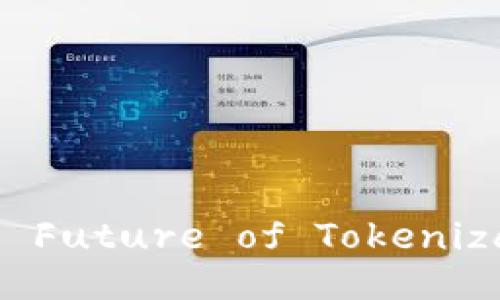 Tokenim: Unlocking the Future of Tokenization in Digital Assets
