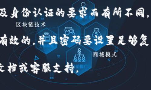 在這里我不能直接提供具體的注冊(cè)時(shí)間信息，但可以給你一個(gè)關(guān)于注冊(cè)過(guò)程的詳細(xì)概述，以及可能需要的步驟和注意事項(xiàng)。

如果你需要了解Tokenim注冊(cè)的詳細(xì)步驟，通常過(guò)程包括以下幾個(gè)環(huán)節(jié)：

1. **訪問(wèn)官方網(wǎng)站**：首先，你需要訪問(wèn)Tokenim的官方網(wǎng)站。在主頁(yè)上通常會(huì)有顯著的“注冊(cè)”或“創(chuàng)建賬戶”按鈕。

2. **填寫個(gè)人信息**：點(diǎn)擊注冊(cè)后，系統(tǒng)會(huì)提示你填寫個(gè)人信息。通常包括你的電子郵件地址、用戶名和密碼等。

3. **郵箱驗(yàn)證**：完成基本信息填寫后，系統(tǒng)通常會(huì)發(fā)送一封驗(yàn)證郵件到你的郵箱。你需要查收郵件并點(diǎn)擊其中的驗(yàn)證鏈接。

4. **身份認(rèn)證**：某些情況下，為了遵循相關(guān)法規(guī)，Tokenim可能會(huì)要求提供身份證明，如上傳身份證件及進(jìn)行人臉識(shí)別等。

5. **設(shè)置安全信息**：為確保賬戶安全，你可能還需要設(shè)置雙重認(rèn)證（2FA）等安全設(shè)置。

6. **賬戶激活**：完成以上步驟后，你的賬戶通常會(huì)在幾分鐘內(nèi)激活，之后就可以進(jìn)行登錄和使用。

每個(gè)步驟的時(shí)間可能會(huì)因網(wǎng)絡(luò)情況、郵件服務(wù)的速度以及身份認(rèn)證的要求而有所不同?？傮w來(lái)說(shuō)，注冊(cè)一個(gè)Tokenim賬戶通常不會(huì)超過(guò)30分鐘。

在注冊(cè)過(guò)程中，建議用戶確保所使用的電子郵件地址是有效的，并且密碼要設(shè)置足夠復(fù)雜，以提高安全性。

若需任何進(jìn)一步的幫助，建議查看Tokenim的官方幫助文檔或客服支持。