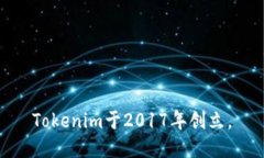 Tokenim于2017年創(chuàng)立。