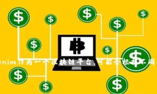 關(guān)于Tokenim的費用問題，您可以通過訪問Tokenim的官方網(wǎng)站或查看相關(guān)的服務(wù)條款來獲取最新信息。Tokenim作為一個區(qū)塊鏈平臺，可能會根據(jù)不同的服務(wù)類型和使用情況收取費用。在許多情況下，費用可能包括交易手續(xù)費、訂閱費用或者根據(jù)交易量的收費。

如果您有具體的需求或使用場景，建議直接聯(lián)系Tokenim的客服，以獲得準(zhǔn)確的費用信息和相關(guān)的服務(wù)詳情。